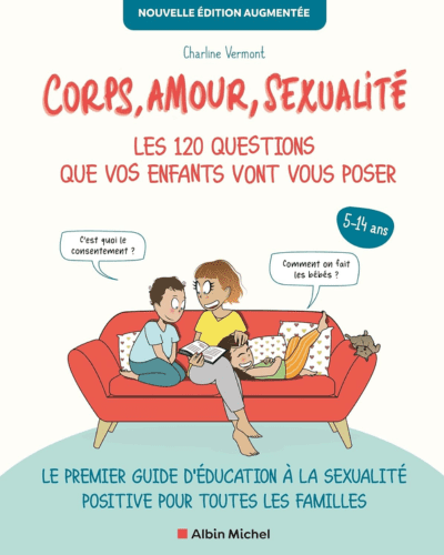 Corps, amour, sexualité : les 120 questions que vos enfants vont vous poser Nouvelle édition